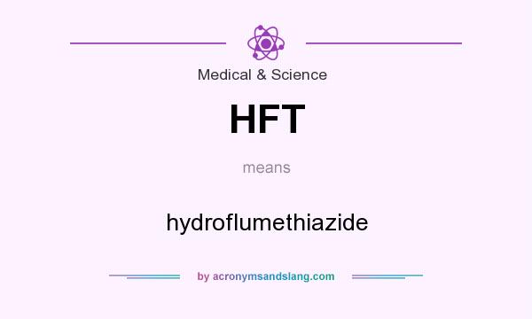 What does HFT mean? It stands for hydroflumethiazide