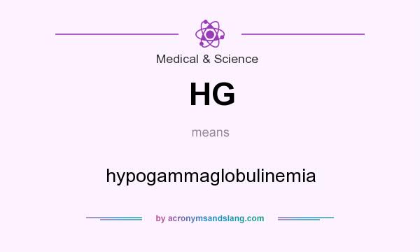 What does HG mean? It stands for hypogammaglobulinemia