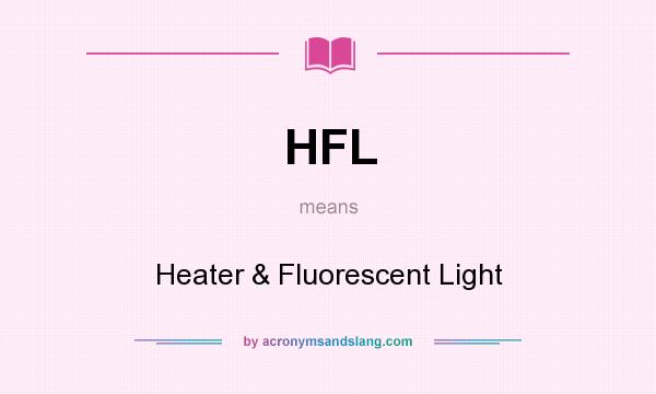 What does HFL mean? It stands for Heater & Fluorescent Light