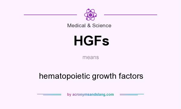 What does HGFs mean? It stands for hematopoietic growth factors