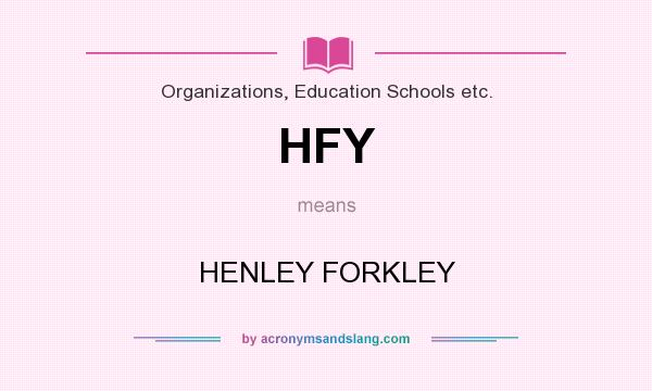 What does HFY mean? It stands for HENLEY FORKLEY