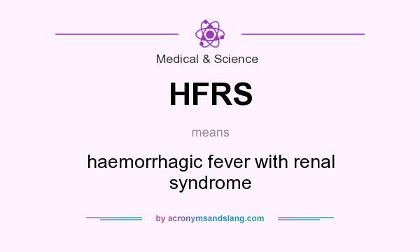 What does HFRS mean? It stands for haemorrhagic fever with renal syndrome