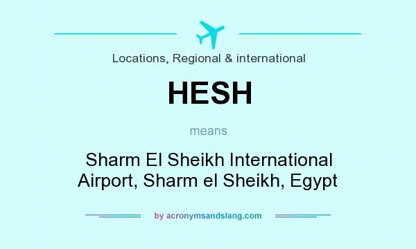 What does HESH mean? It stands for Sharm El Sheikh International Airport, Sharm el Sheikh, Egypt