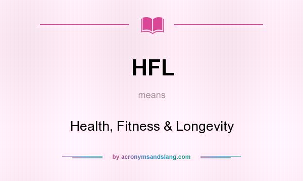 What does HFL mean? It stands for Health, Fitness & Longevity