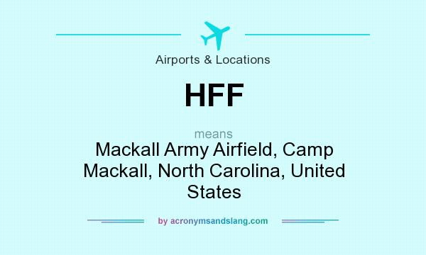 What does HFF mean? It stands for Mackall Army Airfield, Camp Mackall, North Carolina, United States