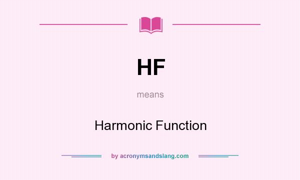 What does HF mean? It stands for Harmonic Function