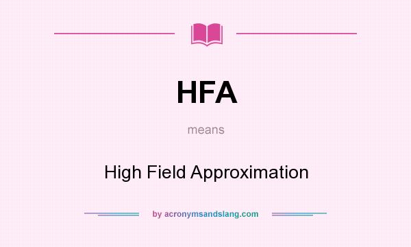 What does HFA mean? It stands for High Field Approximation