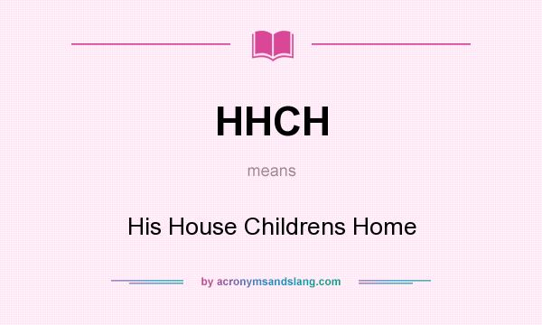 What does HHCH mean? It stands for His House Childrens Home