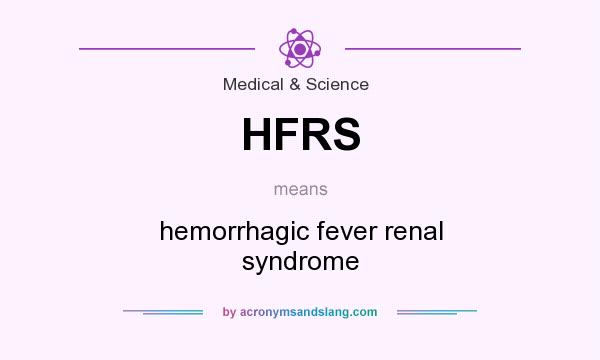 What does HFRS mean? It stands for hemorrhagic fever renal syndrome