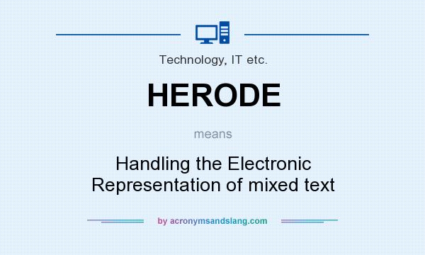 What does HERODE mean? It stands for Handling the Electronic Representation of mixed text