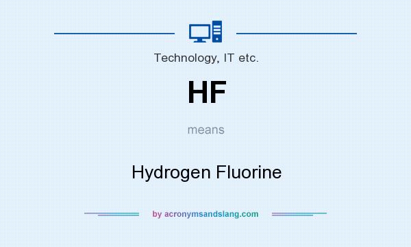 What does HF mean? It stands for Hydrogen Fluorine