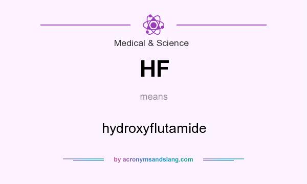 What does HF mean? It stands for hydroxyflutamide