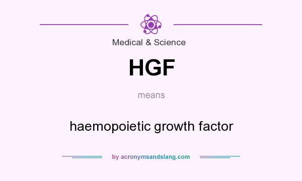 What does HGF mean? It stands for haemopoietic growth factor