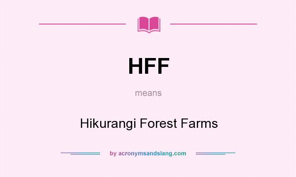 What does HFF mean? It stands for Hikurangi Forest Farms