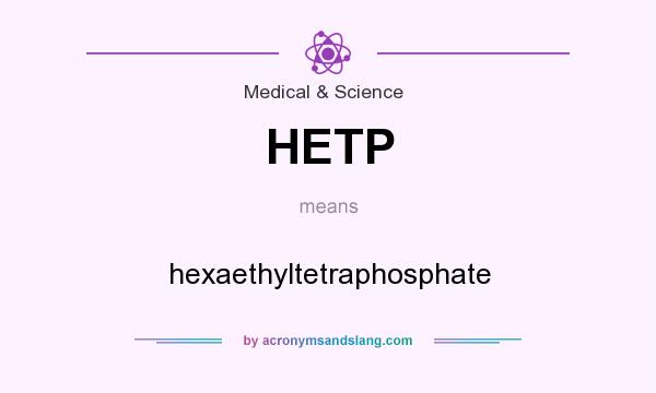 What does HETP mean? It stands for hexaethyltetraphosphate