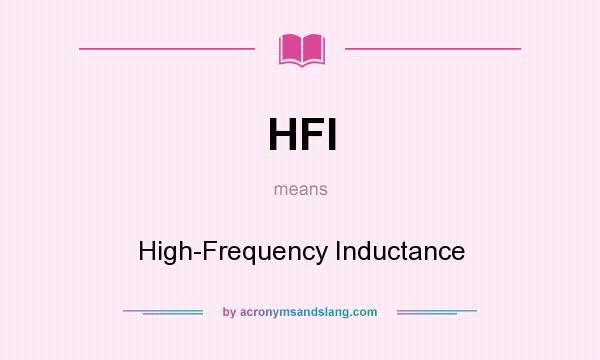 What does HFI mean? It stands for High-Frequency Inductance