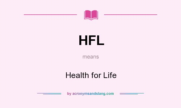 What does HFL mean? It stands for Health for Life
