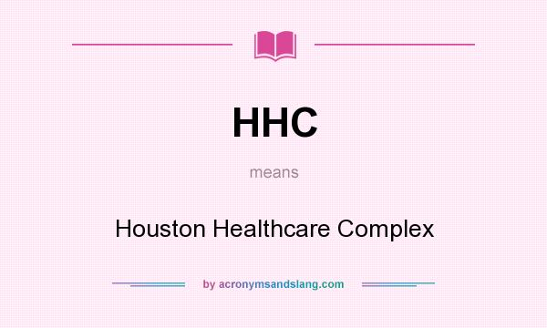 What does HHC mean? It stands for Houston Healthcare Complex