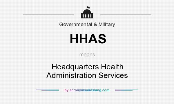 What does HHAS mean? It stands for Headquarters Health Administration Services