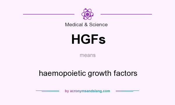 What does HGFs mean? It stands for haemopoietic growth factors