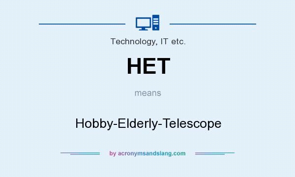 What does HET mean? It stands for Hobby-Elderly-Telescope