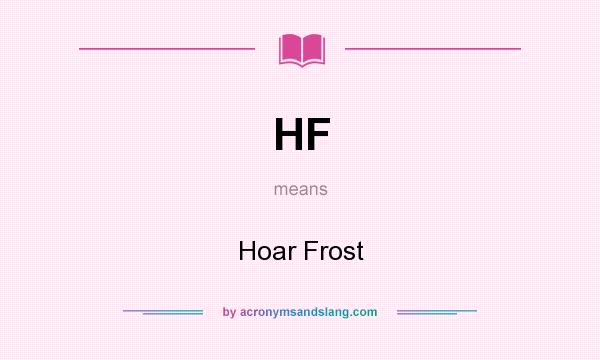 What does HF mean? It stands for Hoar Frost