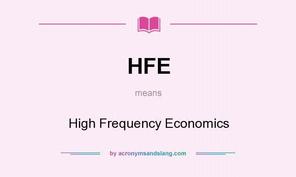 What does HFE mean? It stands for High Frequency Economics