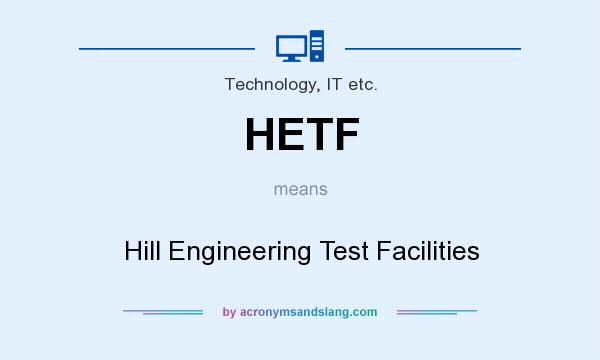 What does HETF mean? It stands for Hill Engineering Test Facilities