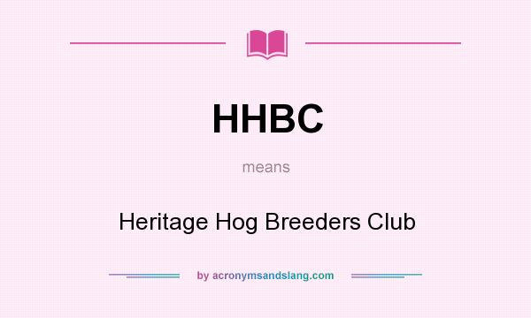 What does HHBC mean? It stands for Heritage Hog Breeders Club