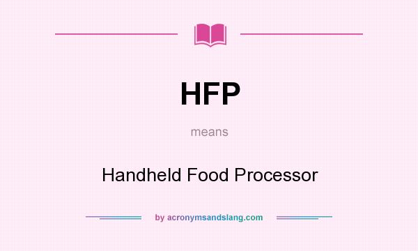 What does HFP mean? It stands for Handheld Food Processor