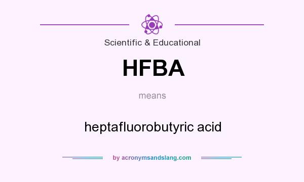 What does HFBA mean? It stands for heptafluorobutyric acid