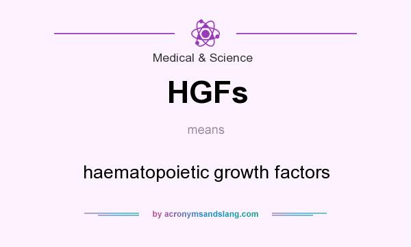 What does HGFs mean? It stands for haematopoietic growth factors