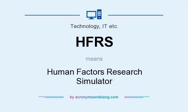 What does HFRS mean? It stands for Human Factors Research Simulator