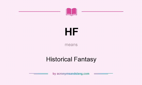 What does HF mean? It stands for Historical Fantasy