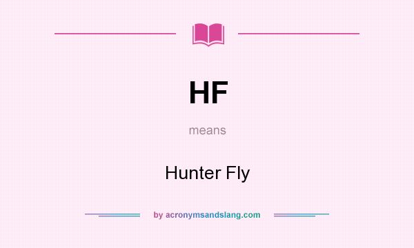 What does HF mean? It stands for Hunter Fly