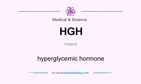 What does HGH mean? It stands for hyperglycemic hormone