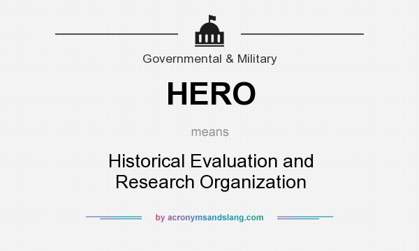 What does HERO mean? It stands for Historical Evaluation and Research Organization