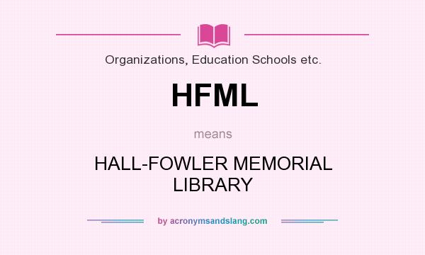 What does HFML mean? It stands for HALL-FOWLER MEMORIAL LIBRARY