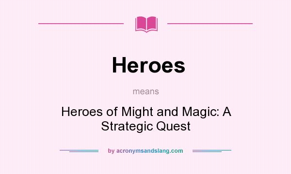 What does Heroes mean? It stands for Heroes of Might and Magic: A Strategic Quest