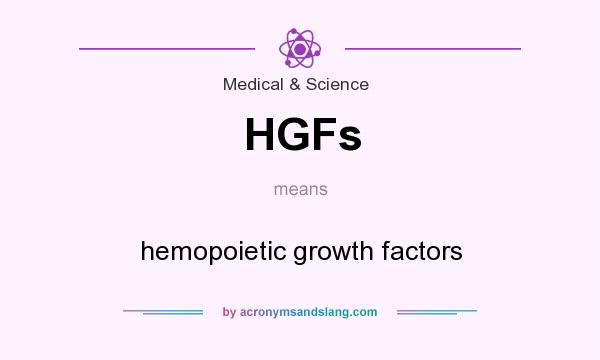 What does HGFs mean? It stands for hemopoietic growth factors