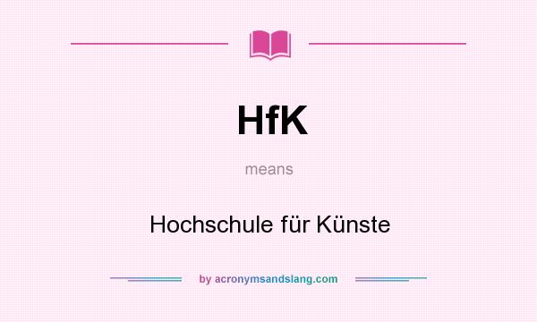 What does HfK mean? It stands for Hochschule für Künste