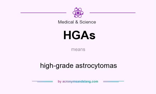 What does HGAs mean? It stands for high-grade astrocytomas