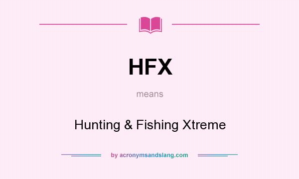 What does HFX mean? It stands for Hunting & Fishing Xtreme