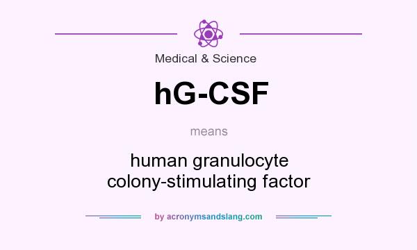 What does hG-CSF mean? It stands for human granulocyte colony-stimulating factor