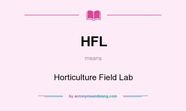 What does HFL mean? It stands for Horticulture Field Lab