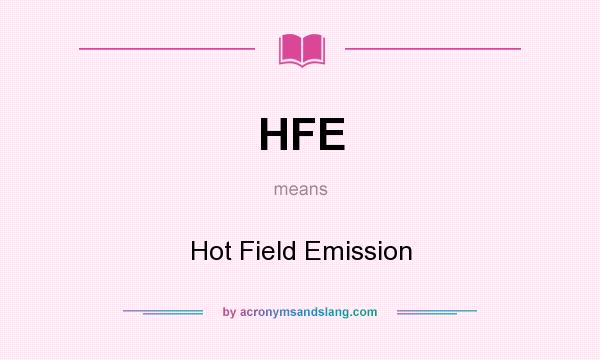 What does HFE mean? It stands for Hot Field Emission