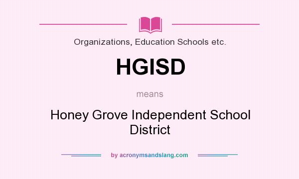 What does HGISD mean? It stands for Honey Grove Independent School District