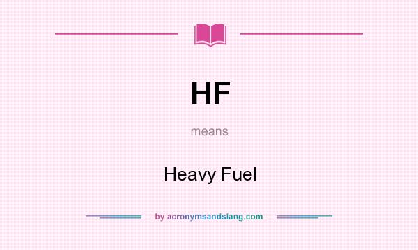 What does HF mean? It stands for Heavy Fuel