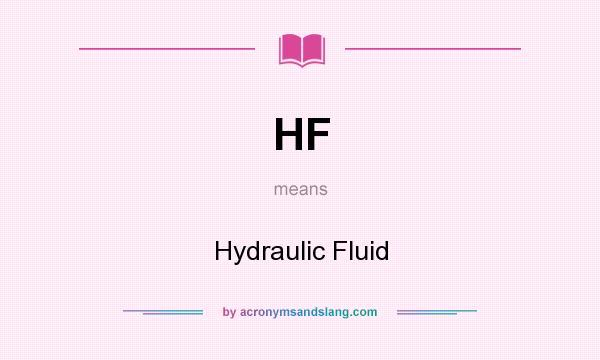 What does HF mean? It stands for Hydraulic Fluid