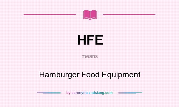 What does HFE mean? It stands for Hamburger Food Equipment